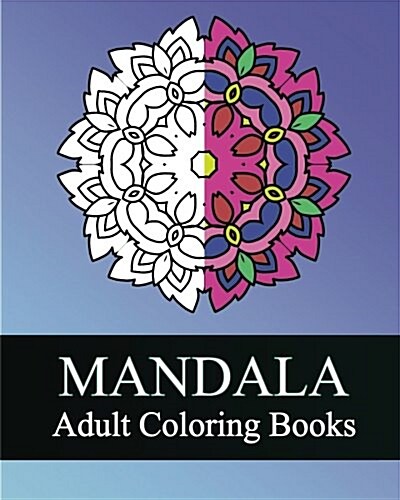 Mandala Adult Coloring Books: 50 Designs Drawing, Coloring Books for Grown-Ups, Stress Relieving Patterns, Coloring for Relax, Making Meditation (Paperback)