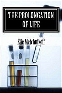 The Prolongation of Life: Optimistic Studies (Paperback)