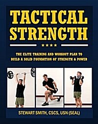 Tactical Strength: The Elite Training and Workout Plan for Spec Ops, Seals, Swat, Police, Firefighters, and Tactical Professionals (Paperback)