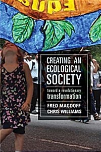 Creating an Ecological Society: Toward a Revolutionary Transformation (Paperback)