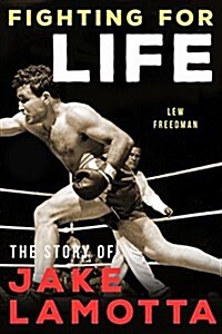 Fighting for Life: The Story of Jake Lamotta (Paperback)