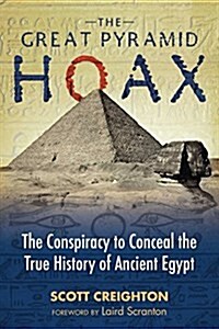 The Great Pyramid Hoax: The Conspiracy to Conceal the True History of Ancient Egypt (Paperback)