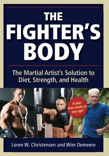 The Fighters Body: The Martial Artists Solution to Diet, Strength, and Health (Paperback, 2)