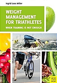 Weight Management for Triathletes : When Training Is Not Enough (Paperback)
