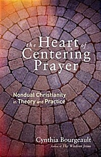 [중고] The Heart of Centering Prayer: Nondual Christianity in Theory and Practice (Paperback)