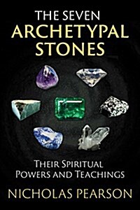 The Seven Archetypal Stones: Their Spiritual Powers and Teachings (Paperback)