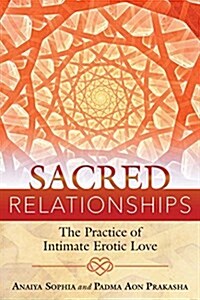 Sacred Relationships: The Practice of Intimate Erotic Love (Paperback)