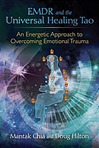 Emdr and the Universal Healing Tao: An Energy Psychology Approach to Overcoming Emotional Trauma (Paperback)