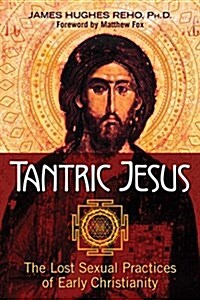 Tantric Jesus: The Erotic Heart of Early Christianity (Paperback)
