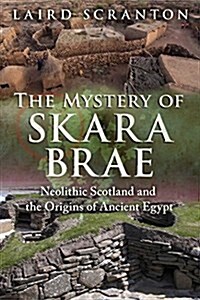The Mystery of Skara Brae: Neolithic Scotland and the Origins of Ancient Egypt (Paperback)