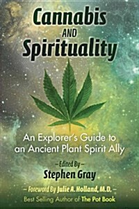 Cannabis and Spirituality: An Explorers Guide to an Ancient Plant Spirit Ally (Paperback)
