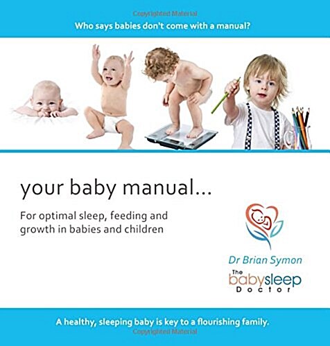 Your Baby Manual . . .: For Optimal Sleep, Feeding and Growth in Babies and Children (Paperback)