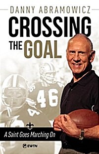 Crossing the Goal: A Saint Goes Marching on (Paperback)