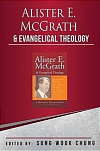 Alister E McGrath and Evangelical Theology : A Dynamic Engagement (Paperback)