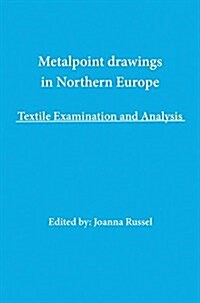 Northern European Metalpoint Drawings: Technical Examination and Analysis (Paperback)