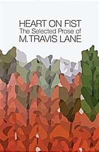 Heart on Fist: The Selected Prose of M. Travis Lane (Paperback)