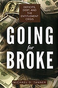 Going for Broke: Deficits, Debt, and the Entitlement Crisis (Paperback)