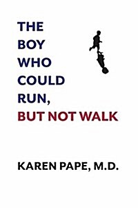The Boy Who Could Run But Not Walk: Understanding Neuroplasticity in the Childs Brain (Hardcover)