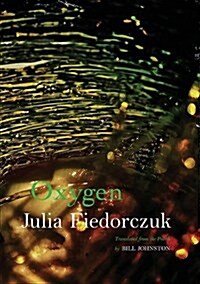 Oxygen: Selected Poems by Julia Fiedorczuk (Paperback)
