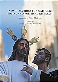 New Directions for Catholic Social and Political Research: Humanity vs. Hyper-Modernity (Hardcover, 2016)