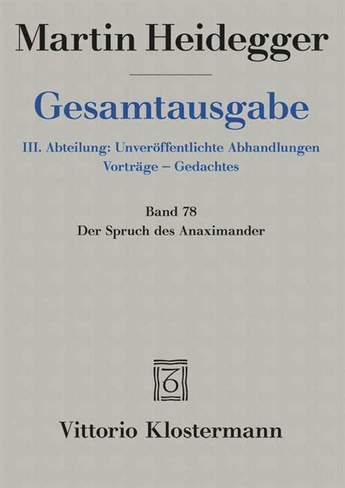 Martin Heidegger, Gesamtausgabe: III. Abteilung: Unveroffentlichte Abhandlungen Vortrage - Gedachtes: Band 78 / Der Spruch Des Anaximander (Hardcover)