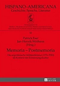 Memoria - Postmemoria: Die Argentinische Militaerdiktatur (1976-1983) Im Kontext Der Erinnerungskultur (Hardcover)