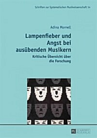 Lampenfieber Und Angst Bei Ausuebenden Musikern: Kritische Uebersicht Ueber Die Forschung. Zweite, Ueberarbeitete Auflage (Paperback, 2, Revised)