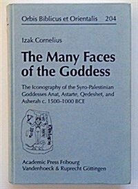 The Many Faces of the Goddess: The Iconography of the Syro-Palestinian Goddesses Anat, Astarte, Qedeshet, and Asherah C. 1500-1000 Bce (Hardcover)