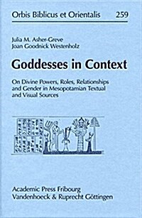 Goddesses in Context: On Divine Powers, Roles, Relationships and Gender in Mesopotamian Textual and Visual Sources (Hardcover)