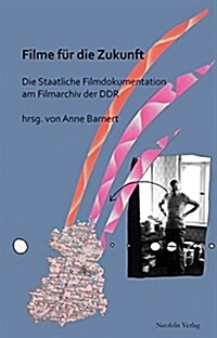 Filme Fuer Die Zukunft: Die Staatliche Filmdokumentation Am Filmarchiv Der Ddr (Paperback)