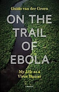 On the Trail of Ebola: My Life as a Virus Hunter (Paperback)