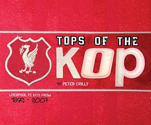Tops of the Kops : The Complete Guide to Liverpools Kits (Paperback)
