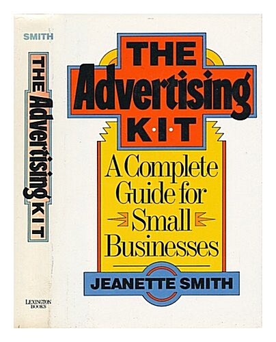 The Advertising Kit: A Complete Guide for Small Businesses (Hardcover, 1St Edition)