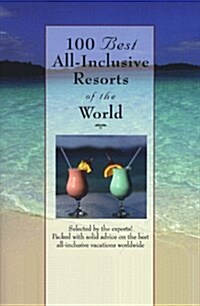 100 Best All-Inclusive Resorts of the World (100 Best Series) (Paperback, 1st)