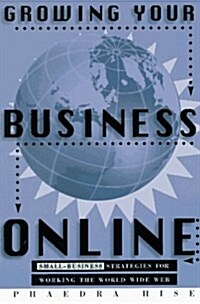 Growing Your Business Online: Small-Business Strategies for Working the World Wide Web (Paperback, 1st)