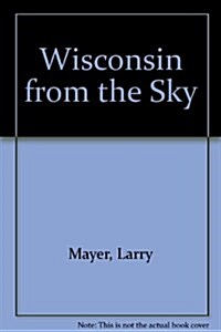 Wisconsin from the Sky (Hardcover, First Edition)