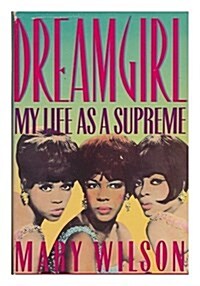 Dreamgirl: My Life As a Supreme (Hardcover, 1st)