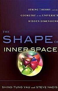 Shape of Inner Space : String Theory and the Geometry of the Universes Hidden Dimensions (Paperback)