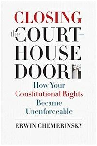 Closing the courthouse door : how your constitutional rights became unenforceable