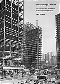 Developing Expertise: Architecture and Real Estate in Metropolitan America (Hardcover)