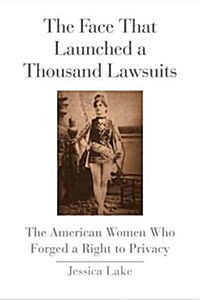 Face That Launched a Thousand Lawsuits: The American Women Who Forged a Right to Privacy (Hardcover)