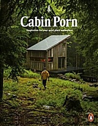 Cabin Porn : Inspiration for Your Quiet Place Somewhere (Paperback)