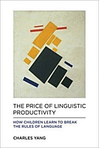 The Price of Linguistic Productivity: How Children Learn to Break the Rules of Language (Hardcover)