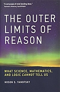The Outer Limits of Reason: What Science, Mathematics, and Logic Cannot Tell Us (Paperback)