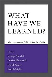 What Have We Learned?: Macroeconomic Policy After the Crisis (Paperback)