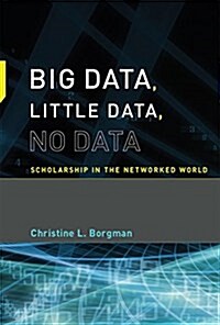 Big Data, Little Data, No Data: Scholarship in the Networked World (Paperback)