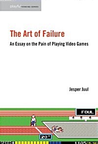 The Art of Failure: An Essay on the Pain of Playing Video Games (Paperback)