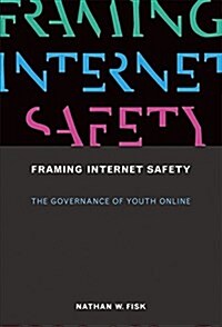 Framing Internet Safety: The Governance of Youth Online (Hardcover)