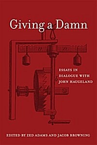 Giving a Damn: Essays in Dialogue with John Haugeland (Hardcover)