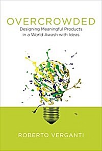 Overcrowded: Designing Meaningful Products in a World Awash with Ideas (Hardcover)